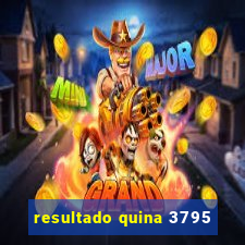 resultado quina 3795